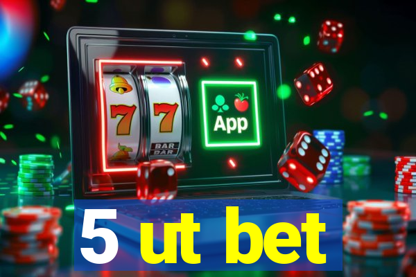 5 ut bet